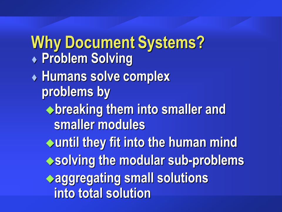 Why Document Systems Problem Solving Humans solve complex problems by