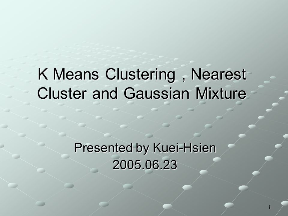 K Means Clustering , Nearest Cluster and Gaussian Mixture