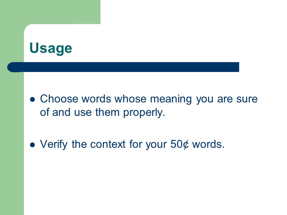 Usage Choose words whose meaning you are sure of and use them properly.