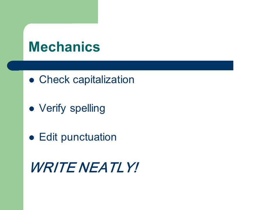 Mechanics WRITE NEATLY! Check capitalization Verify spelling
