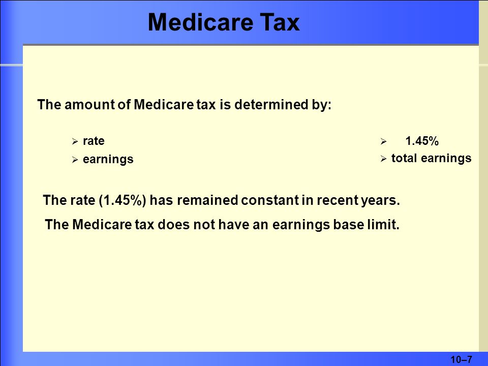 Medicare Tax The amount of Medicare tax is determined by: