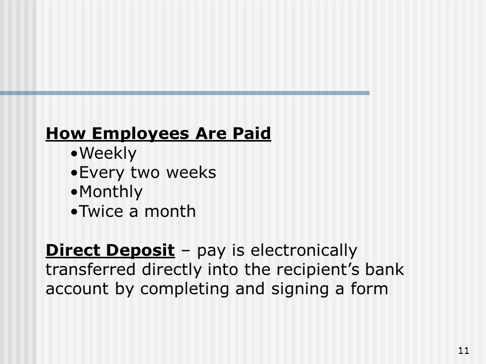 How Employees Are Paid. Weekly. Every two weeks. Monthly. Twice a month.