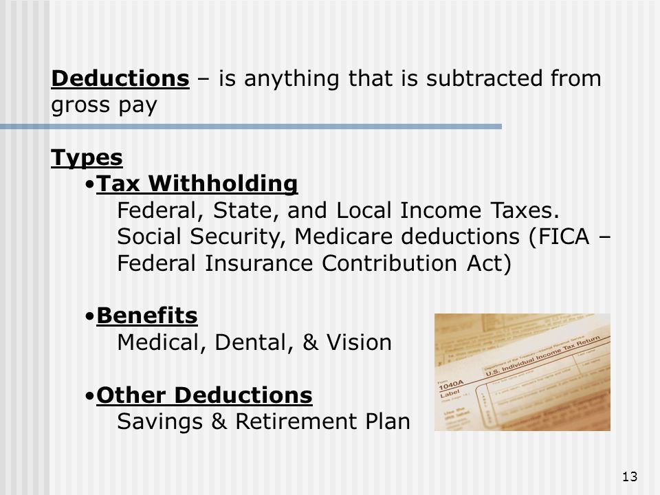 Deductions – is anything that is subtracted from gross pay