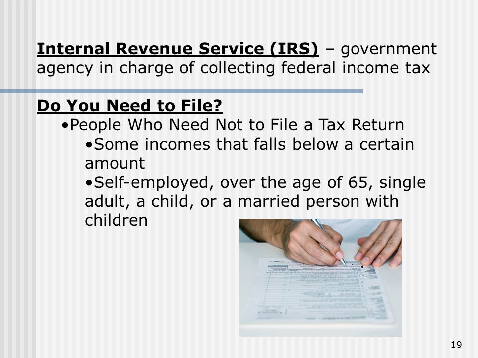 Internal Revenue Service (IRS) – government agency in charge of collecting federal income tax