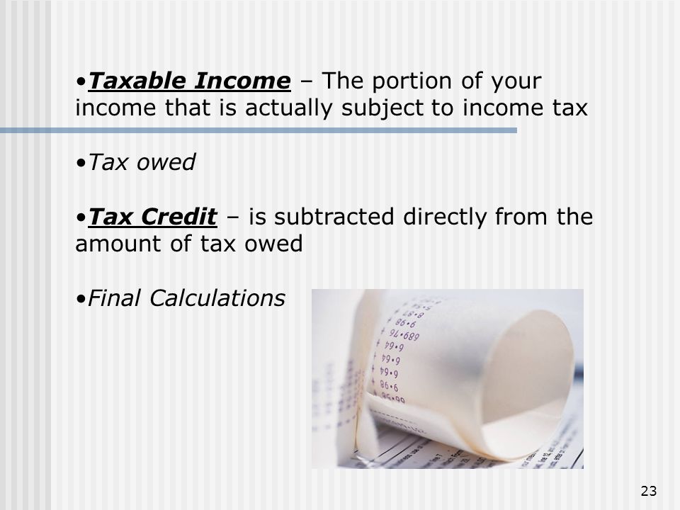 Taxable Income – The portion of your income that is actually subject to income tax