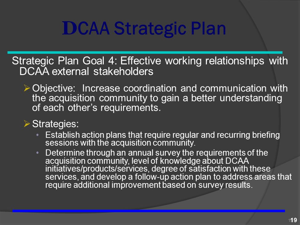 DCAA Strategic Plan Strategic Plan Goal 4: Effective working relationships with DCAA external stakeholders.