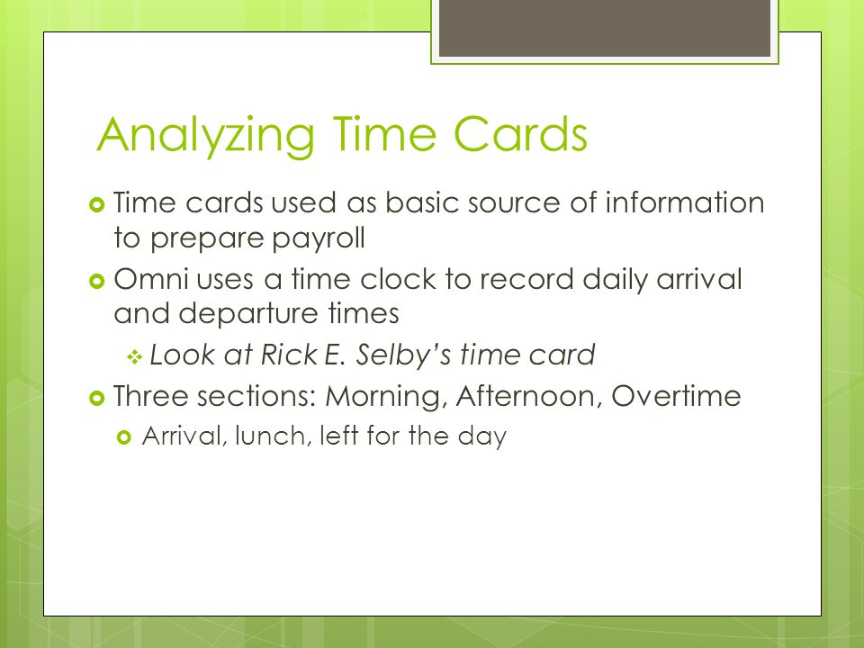 Analyzing Time Cards Time cards used as basic source of information to prepare payroll.