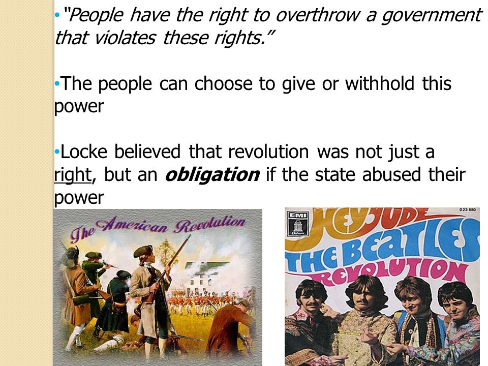 People have the right to overthrow a government that violates these rights.