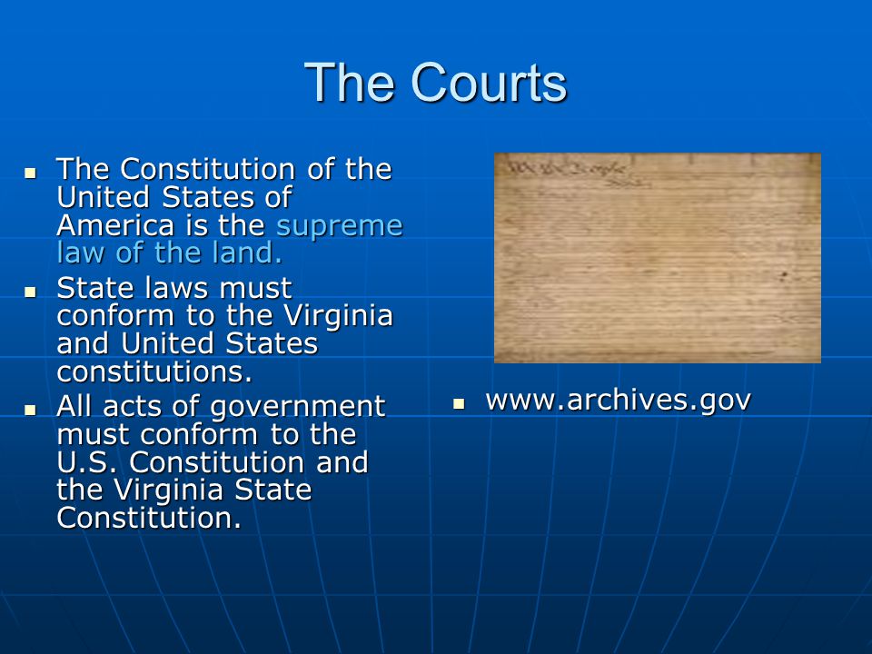 The Courts The Constitution of the United States of America is the supreme law of the land.