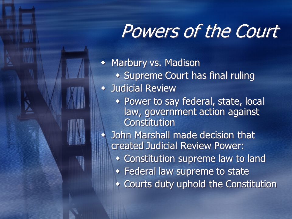 Powers of the Court Marbury vs. Madison Supreme Court has final ruling