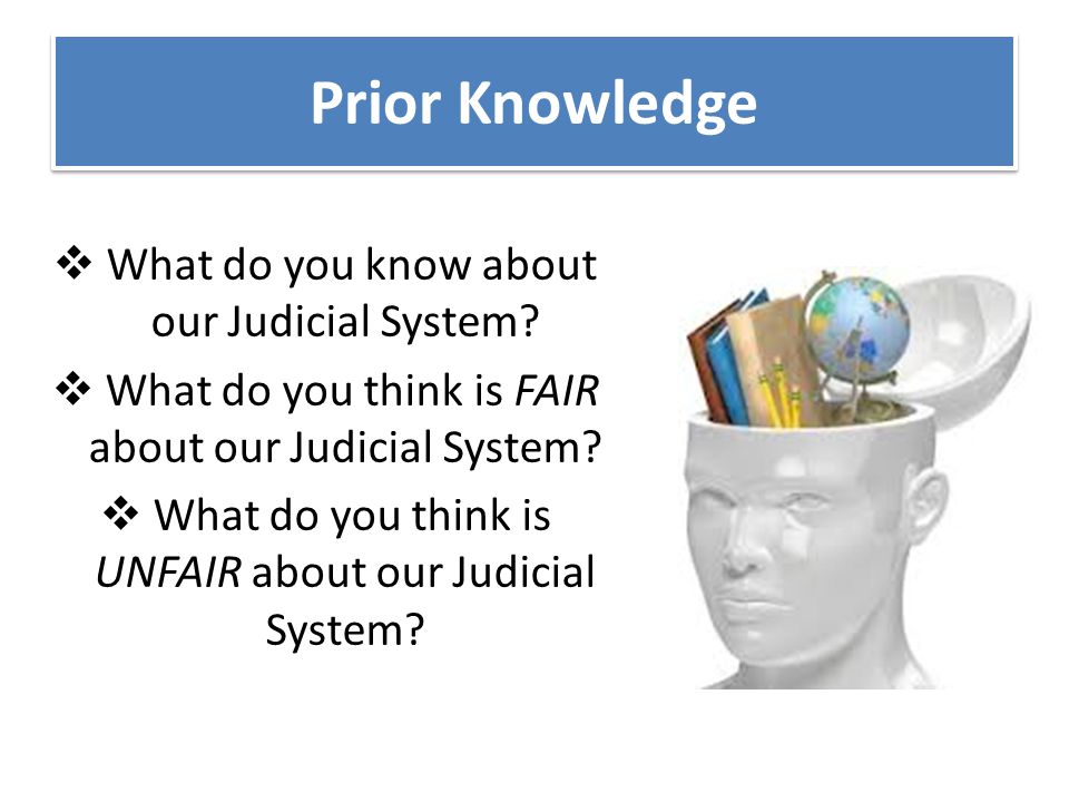 Prior Knowledge What do you know about our Judicial System