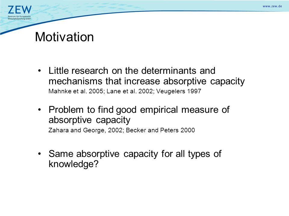 Motivation Little research on the determinants and mechanisms that increase absorptive capacity.