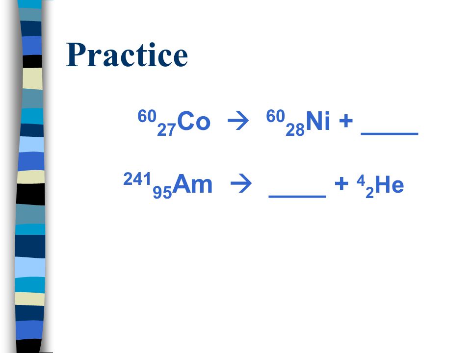Practice 6027Co  6028Ni + ____ 24195Am  ____ + 42He