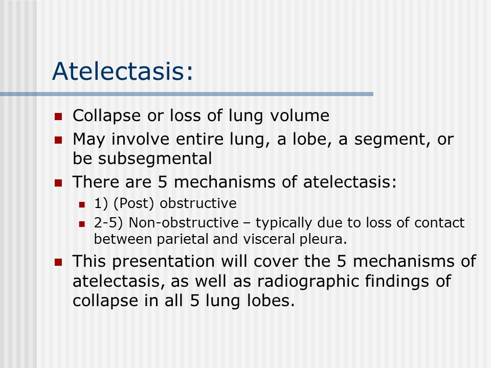 Atelectasis: Collapse or loss of lung volume