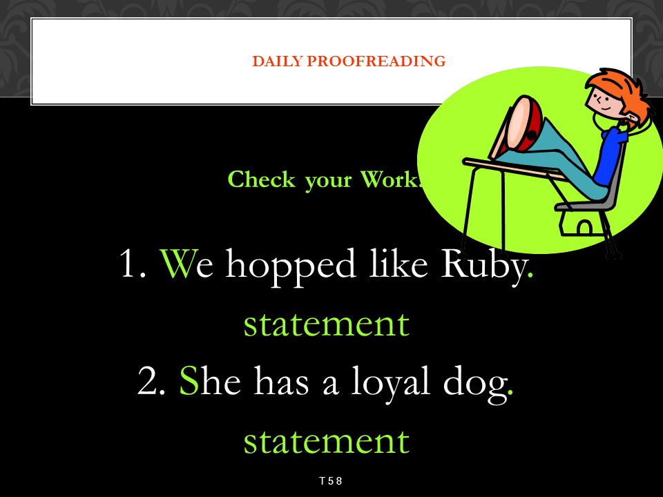 1. We hopped like Ruby. statement 2. She has a loyal dog.