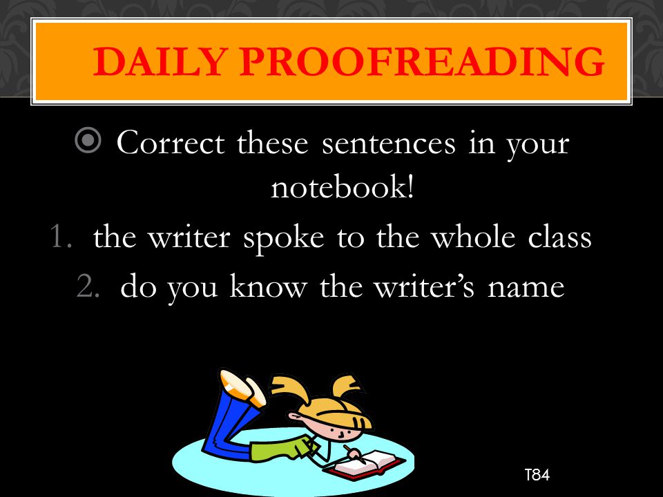 Daily Proofreading Correct these sentences in your notebook!