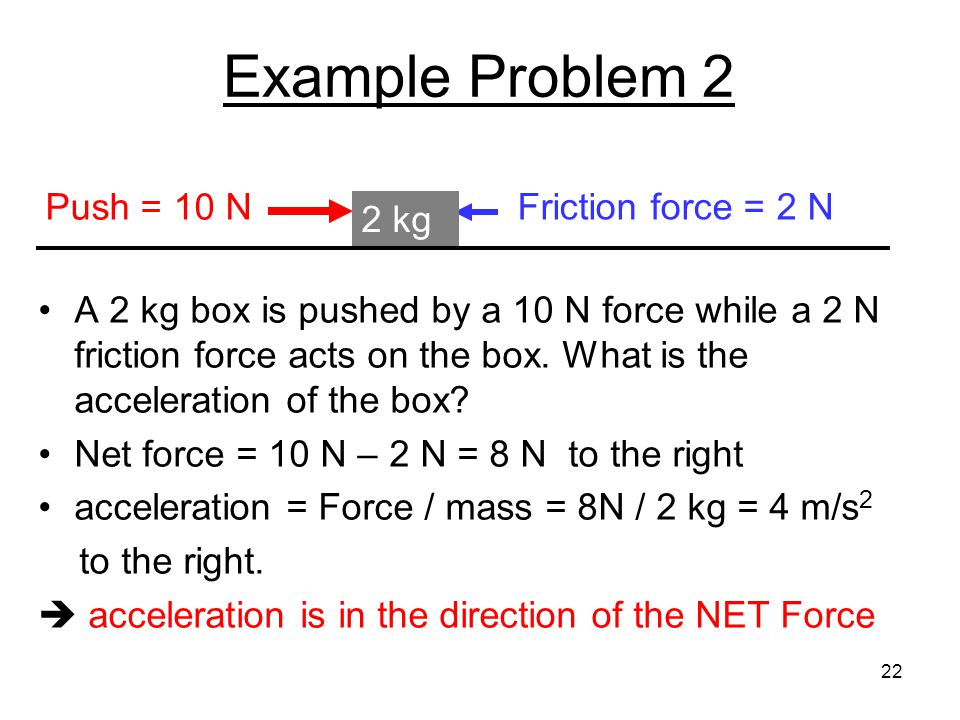 Example Problem 2 Push = 10 N Friction force = 2 N 2 kg