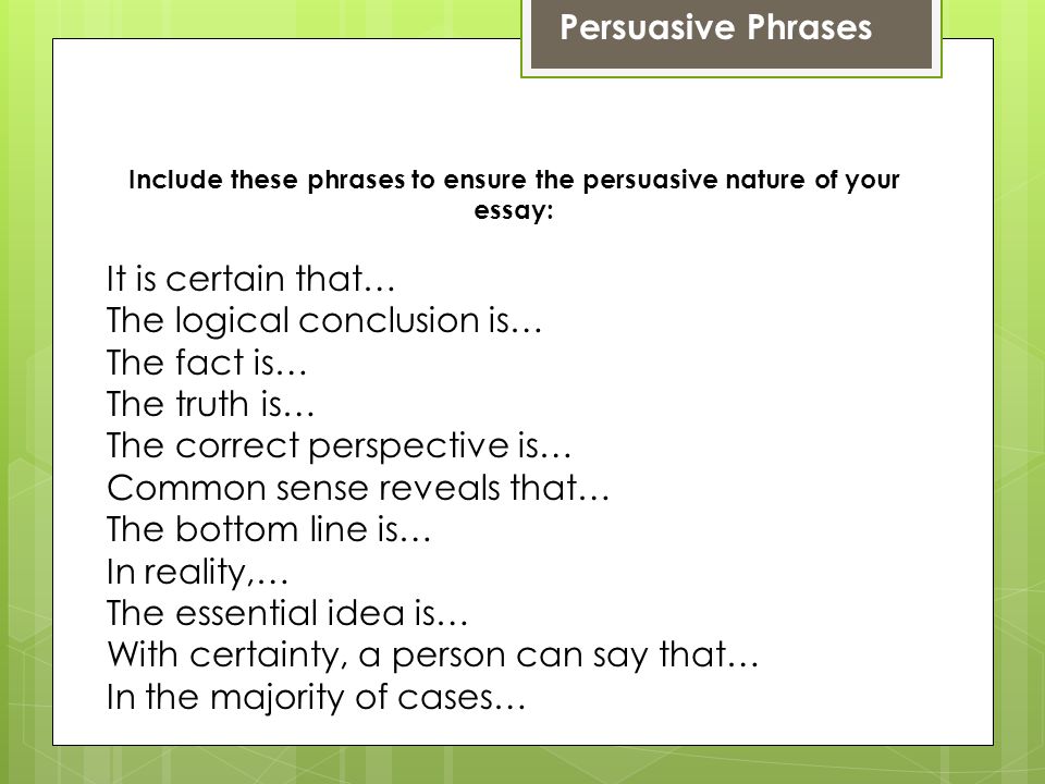 Include these phrases to ensure the persuasive nature of your essay: