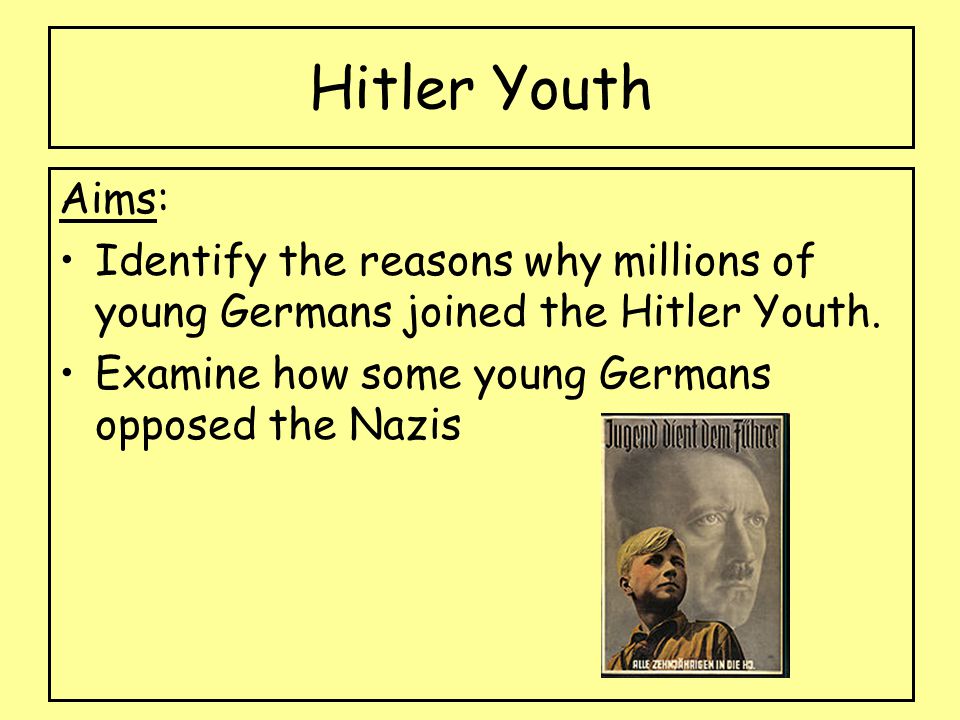 Hitler Youth Aims: Identify the reasons why millions of young Germans joined the Hitler Youth.