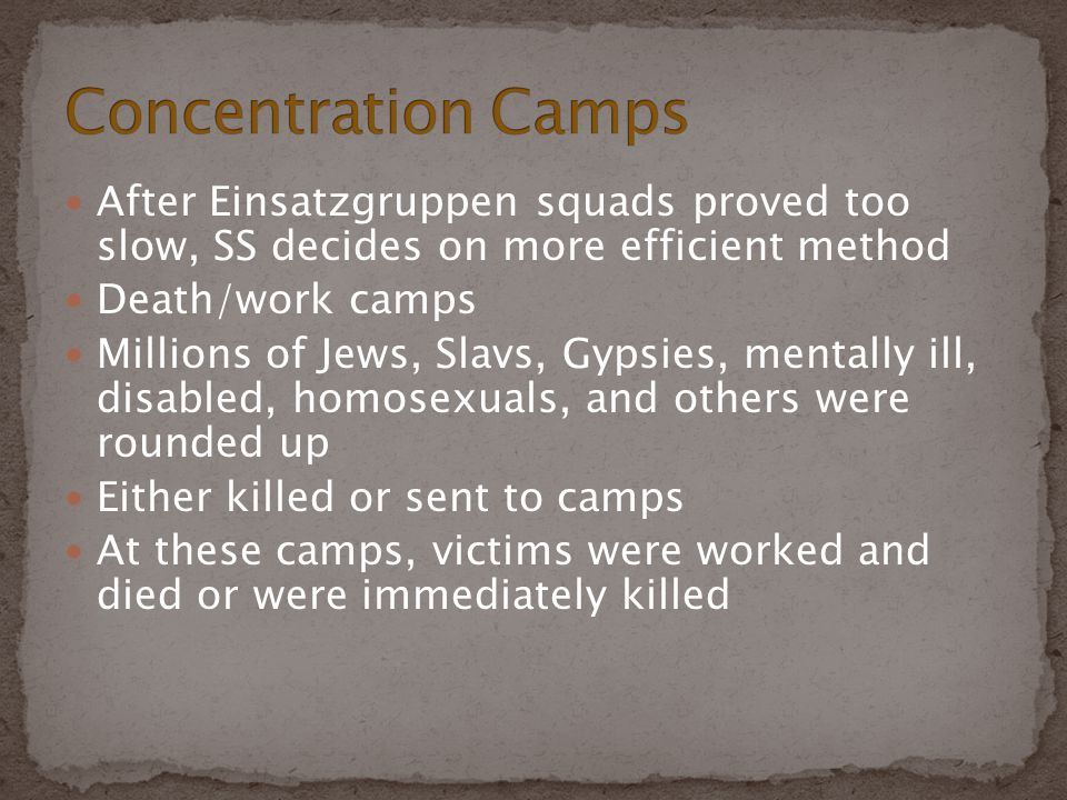 Concentration Camps After Einsatzgruppen squads proved too slow, SS decides on more efficient method.
