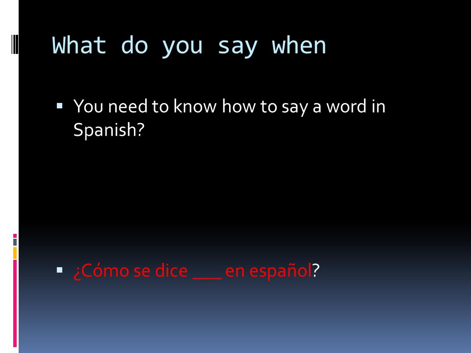 What do you say when You need to know how to say a word in Spanish