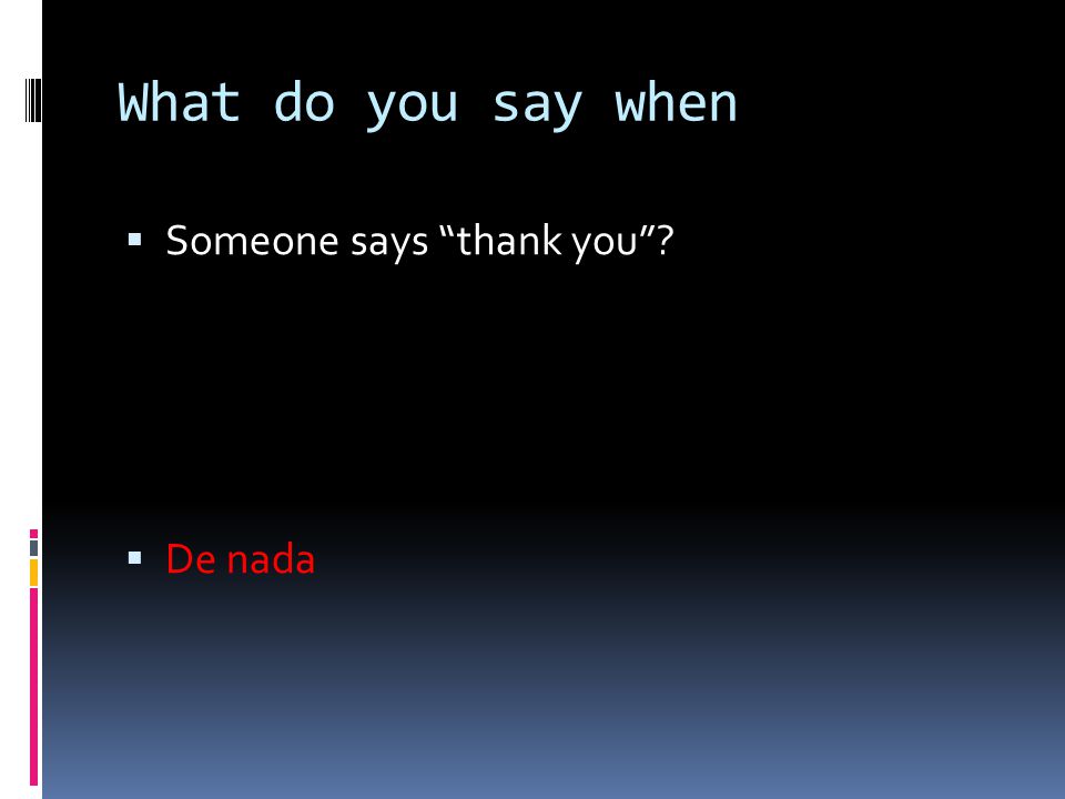 What do you say when Someone says thank you De nada