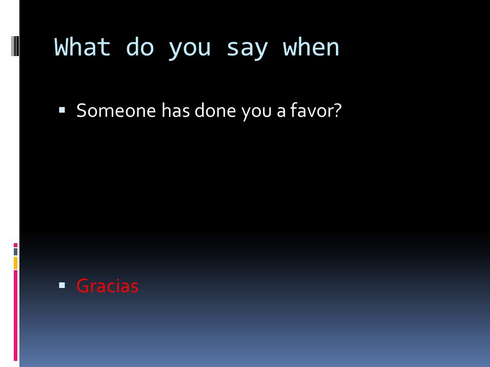 What do you say when Someone has done you a favor Gracias