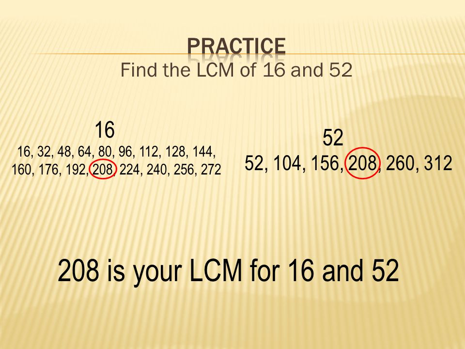 208 is your LCM for 16 and 52 practice Find the LCM of 16 and 52