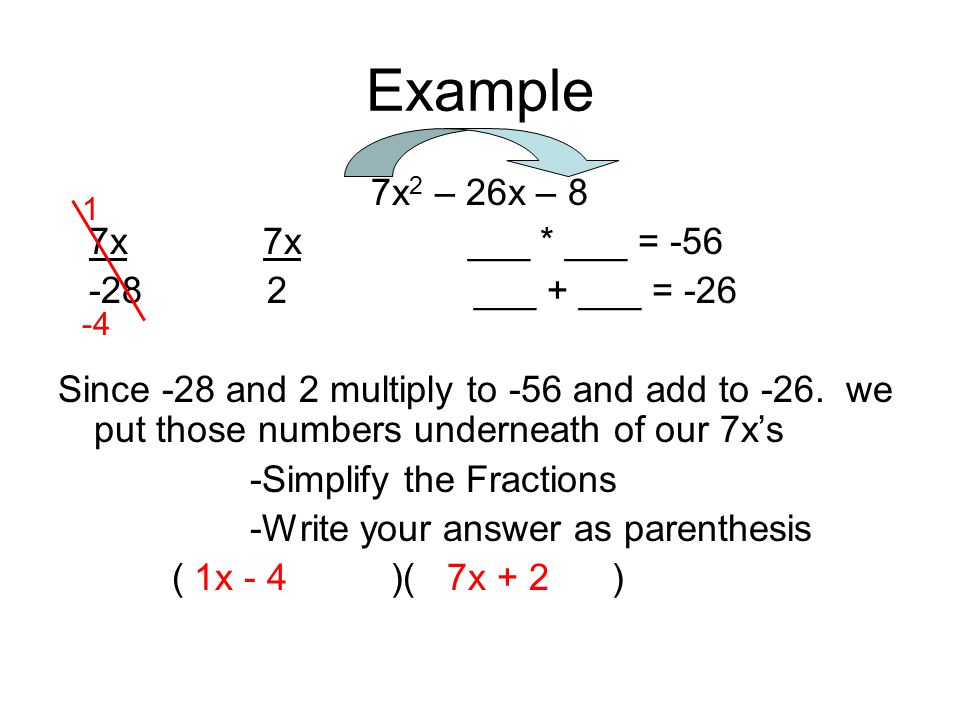 Example 7x2 – 26x – 8 7x 7x ___ * ___ = ___ + ___ = -26