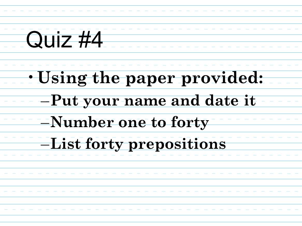 Quiz #4 Using the paper provided: Put your name and date it