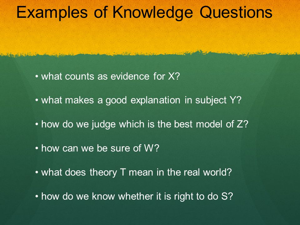 Knowledge question. Knowledge questions. Knowledge example. Example for knowledge. Tok question examples.