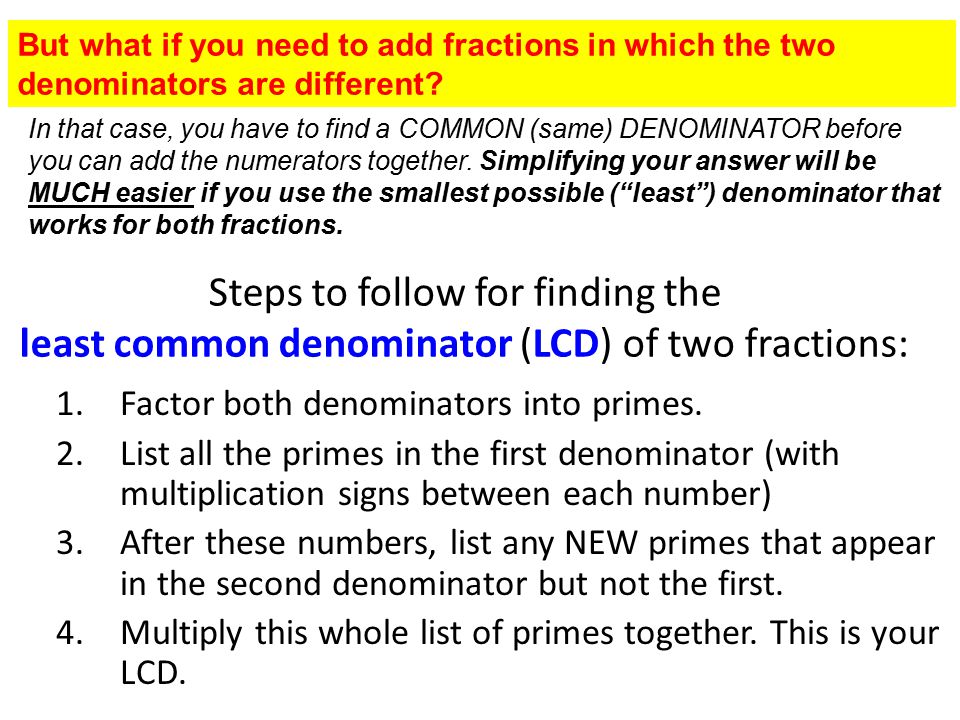 But what if you need to add fractions in which the two denominators are different