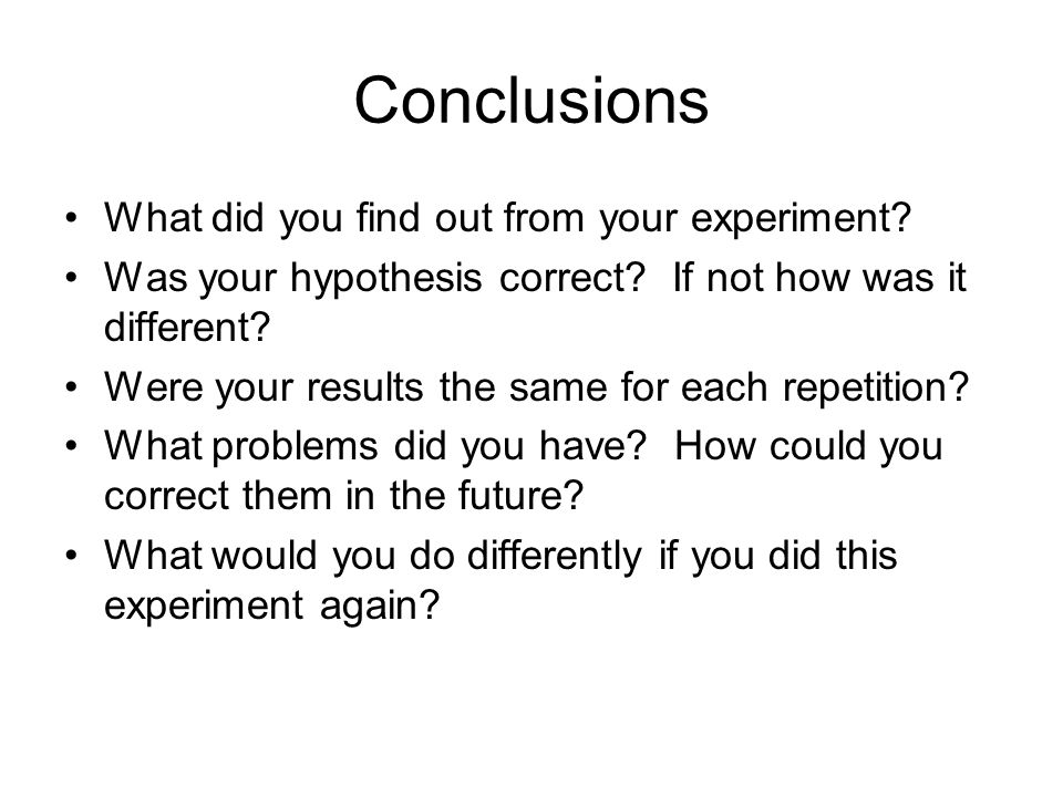 Conclusions What did you find out from your experiment