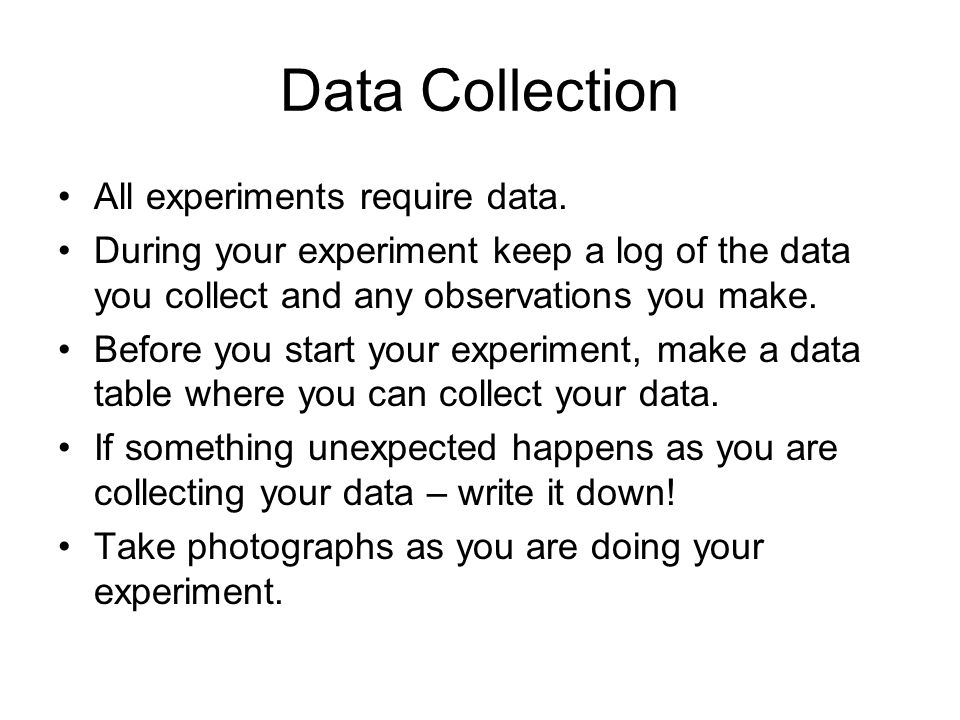 Data Collection All experiments require data.