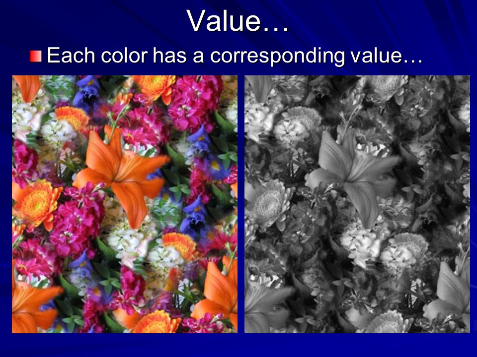 Value… Each color has a corresponding value…