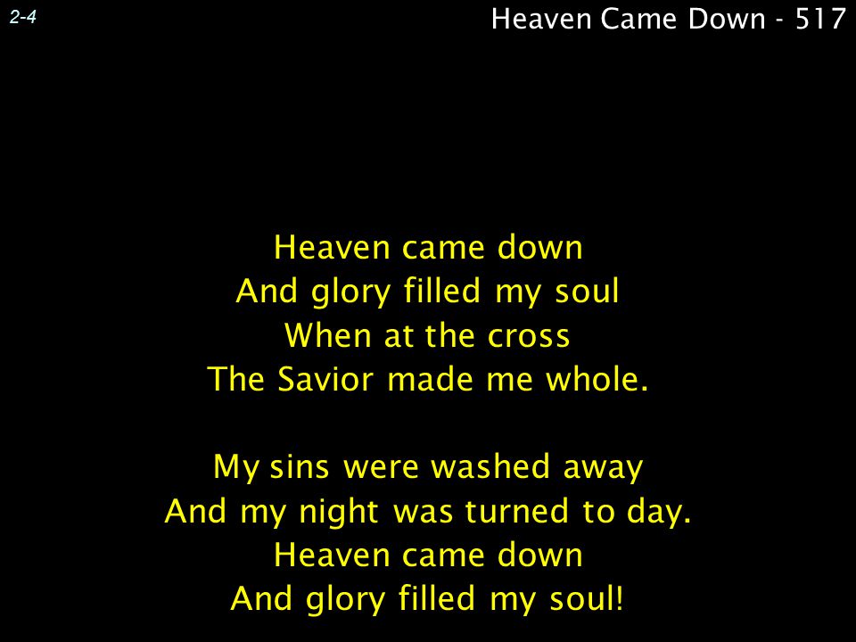 And glory filled my soul When at the cross The Savior made me whole.