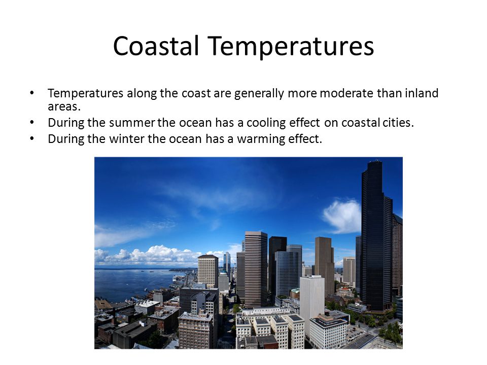 Coastal Temperatures Temperatures along the coast are generally more moderate than inland areas.