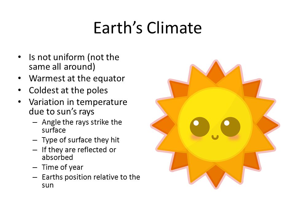 Earth’s Climate Is not uniform (not the same all around)