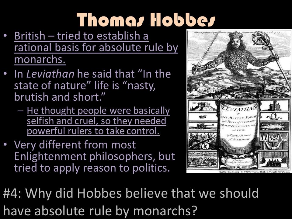 Thomas Hobbes British – tried to establish a rational basis for absolute rule by monarchs.