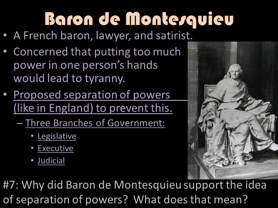 Baron de Montesquieu A French baron, lawyer, and satirist.