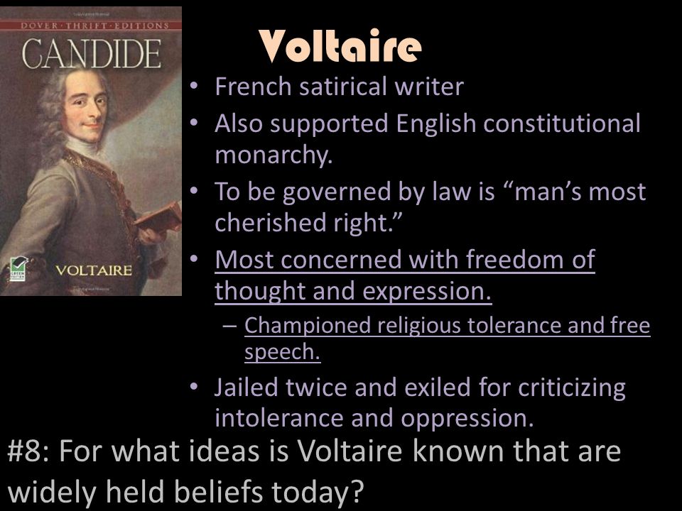 Voltaire French satirical writer. Also supported English constitutional monarchy. To be governed by law is man’s most cherished right.