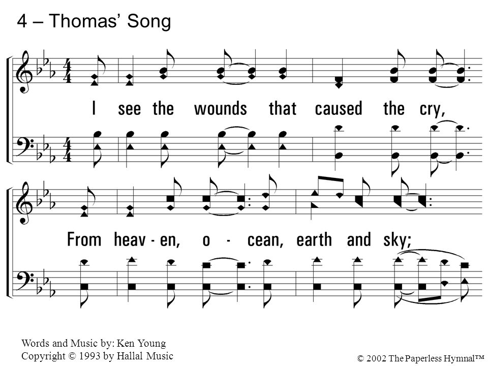 4 – Thomas’ Song 4. I see the wounds that caused the cry,