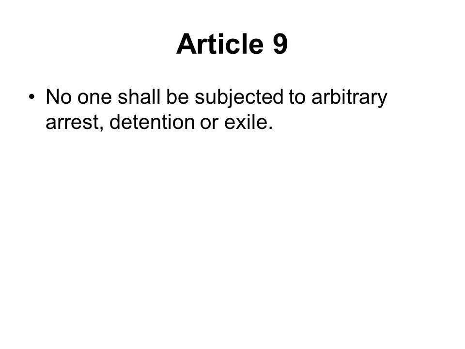 Article 9 No one shall be subjected to arbitrary arrest, detention or exile.