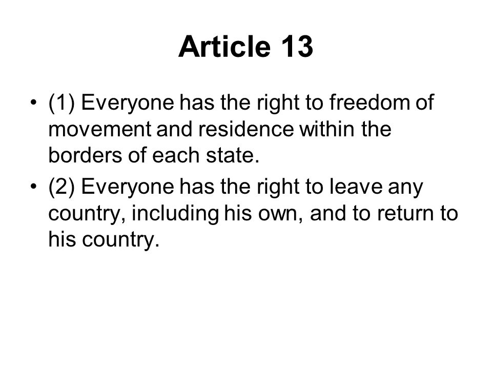 Article 13 (1) Everyone has the right to freedom of movement and residence within the borders of each state.
