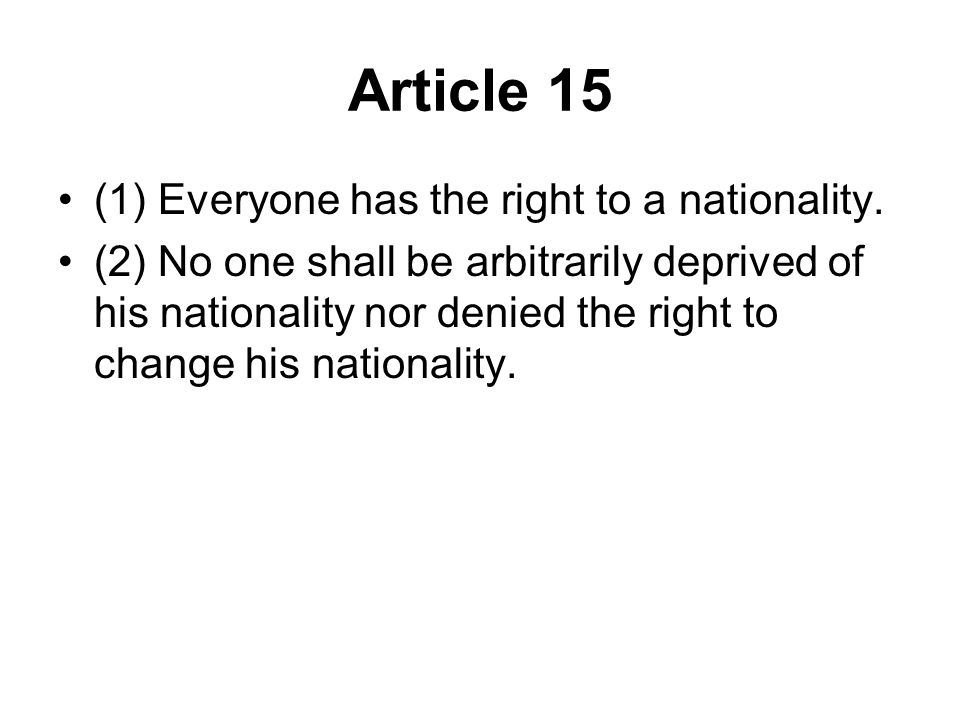 Article 15 (1) Everyone has the right to a nationality.