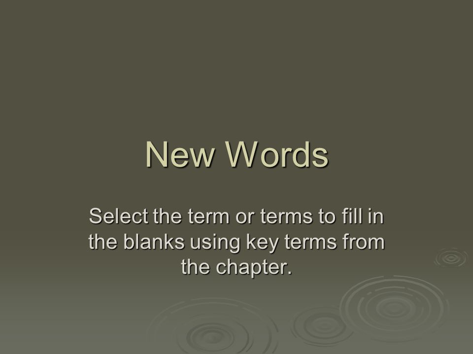 New Words Select the term or terms to fill in the blanks using key terms from the chapter.