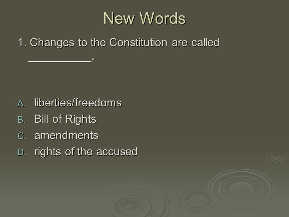 New Words 1. Changes to the Constitution are called __________.