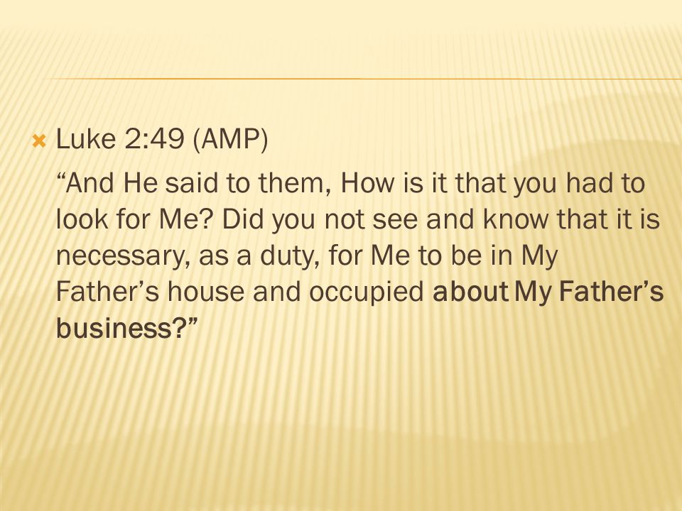 Luke 2:49 (AMP)