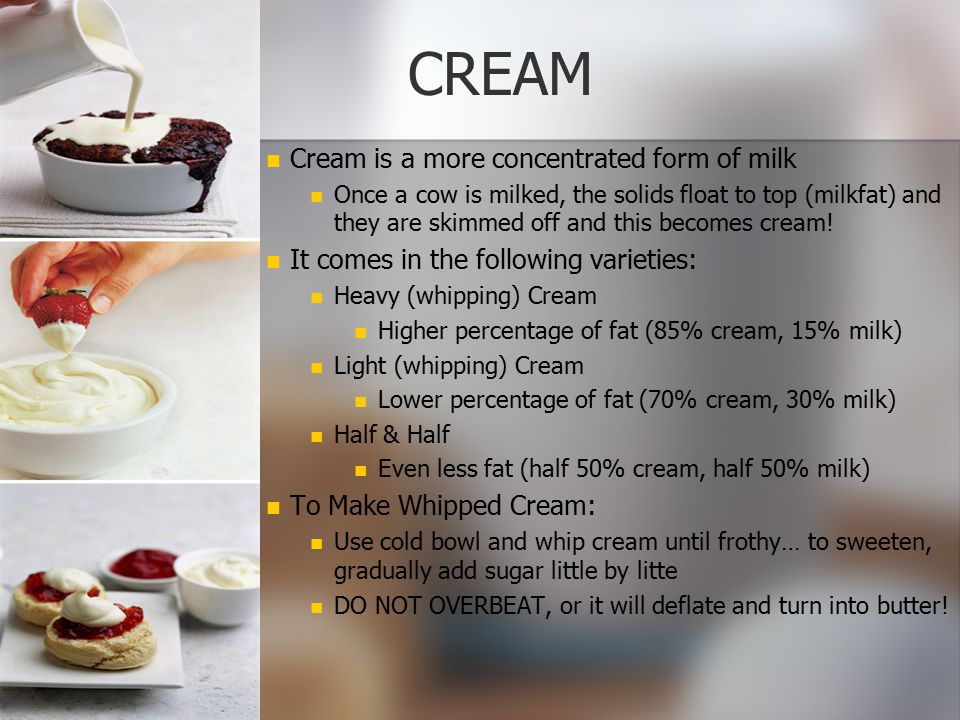 CREAM Cream is a more concentrated form of milk