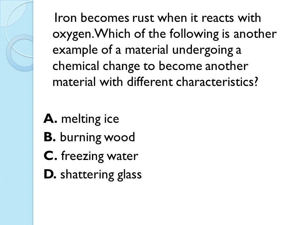 Iron becomes rust when it reacts with oxygen